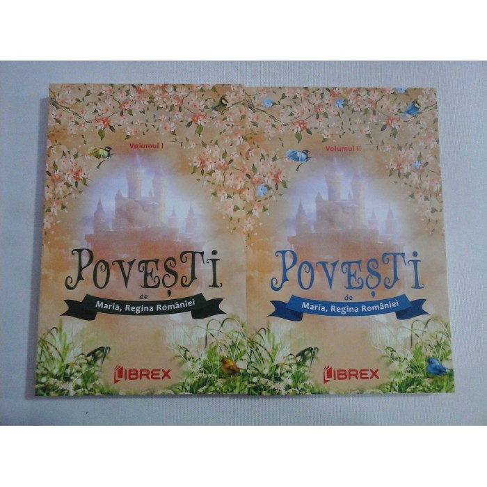    POVESTI vol.I si vol.II  - Maria Regina Romaniei  